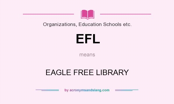 What does EFL mean? It stands for EAGLE FREE LIBRARY