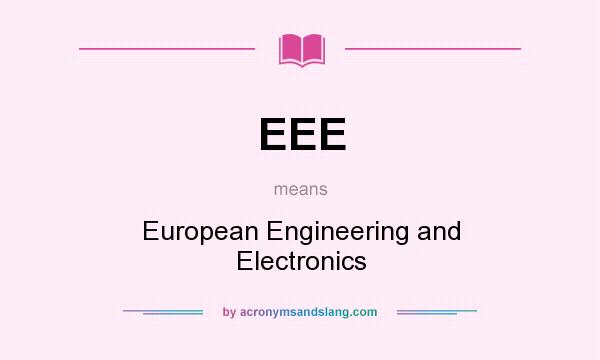 What does EEE mean? It stands for European Engineering and Electronics