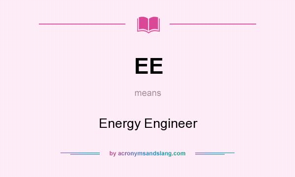 What does EE mean? It stands for Energy Engineer