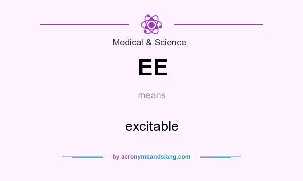 What does EE mean? It stands for excitable