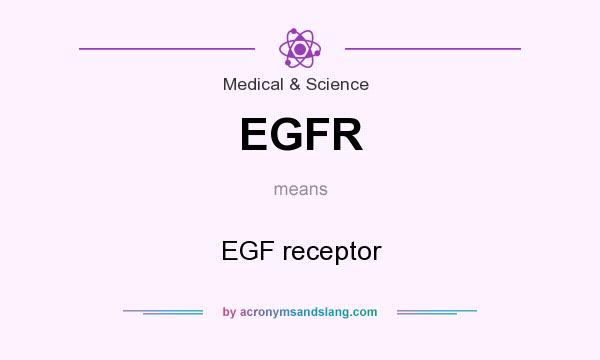 What does EGFR mean? It stands for EGF receptor