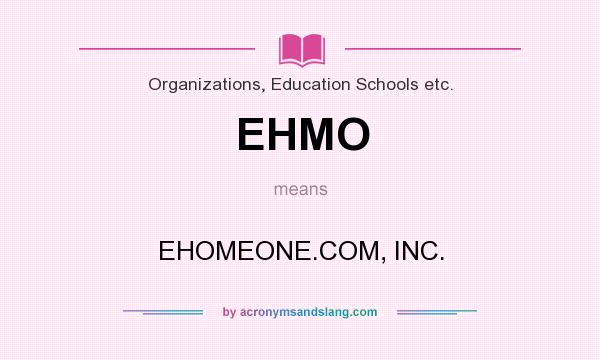 What does EHMO mean? It stands for EHOMEONE.COM, INC.
