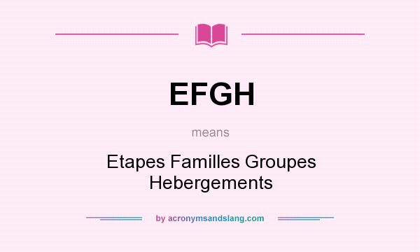 What does EFGH mean? It stands for Etapes Familles Groupes Hebergements