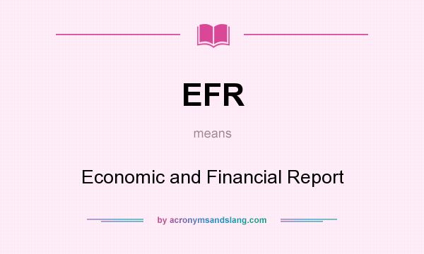 What does EFR mean? It stands for Economic and Financial Report