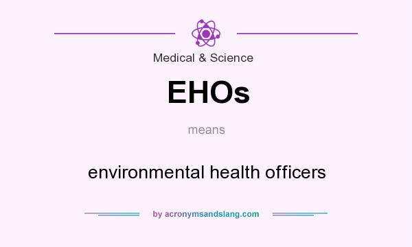 What does EHOs mean? It stands for environmental health officers
