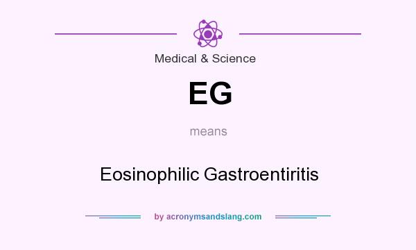 What does EG mean? It stands for Eosinophilic Gastroentiritis