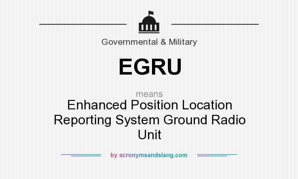 What does EGRU mean? It stands for Enhanced Position Location Reporting System Ground Radio Unit