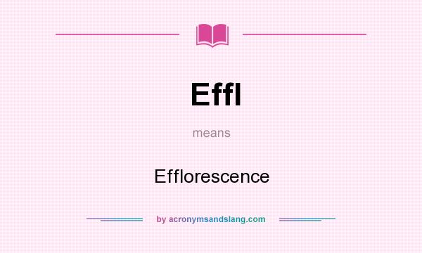 What does Effl mean? It stands for Efflorescence