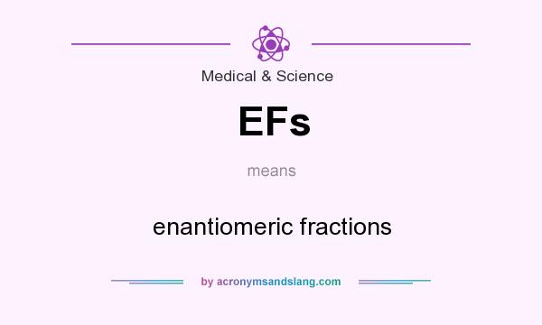 What does EFs mean? It stands for enantiomeric fractions