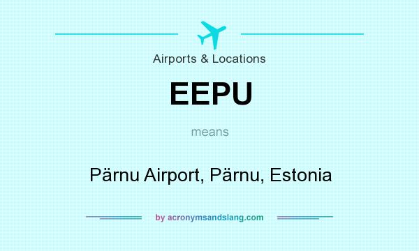 What does EEPU mean? It stands for Pärnu Airport, Pärnu, Estonia