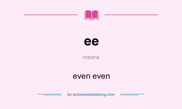 What does ee mean? It stands for even even