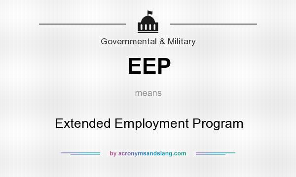 What does EEP mean? It stands for Extended Employment Program