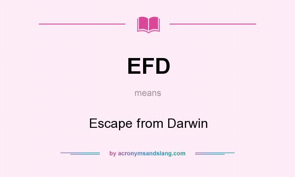 What does EFD mean? It stands for Escape from Darwin