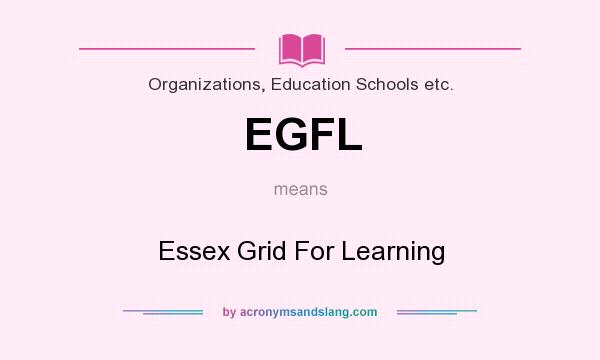 What does EGFL mean? It stands for Essex Grid For Learning