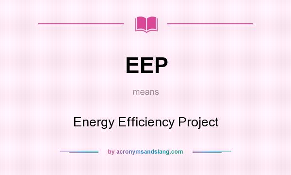 What does EEP mean? It stands for Energy Efficiency Project