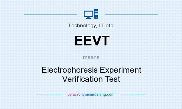 What does EEVT mean? It stands for Electrophoresis Experiment Verification Test