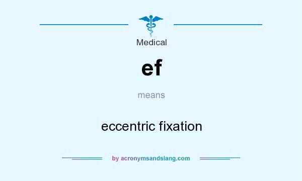 What does ef mean? It stands for eccentric fixation