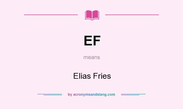 What does EF mean? It stands for Elias Fries