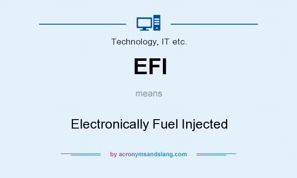 What does EFI mean? It stands for Electronically Fuel Injected