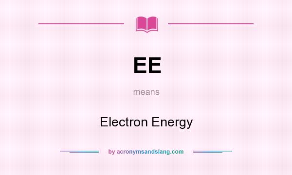 What does EE mean? It stands for Electron Energy