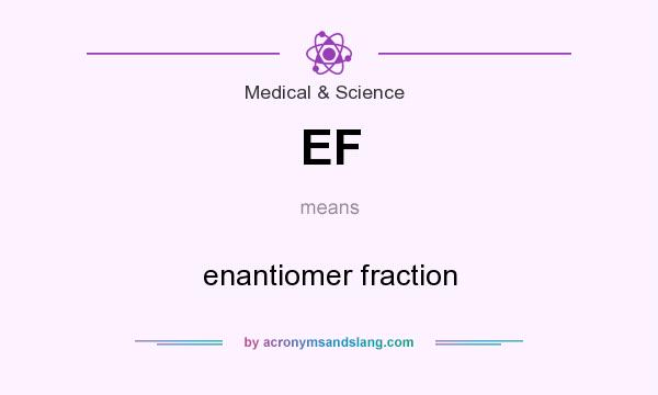 What does EF mean? It stands for enantiomer fraction