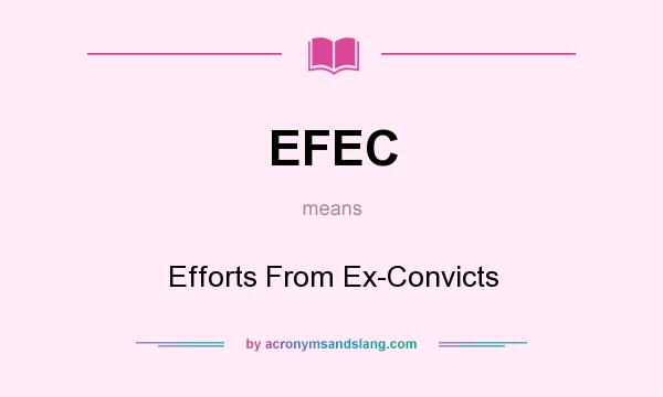 What does EFEC mean? It stands for Efforts From Ex-Convicts