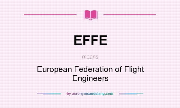 What does EFFE mean? It stands for European Federation of Flight Engineers
