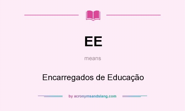 What does EE mean? It stands for Encarregados de Educação