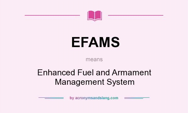 What does EFAMS mean? It stands for Enhanced Fuel and Armament Management System