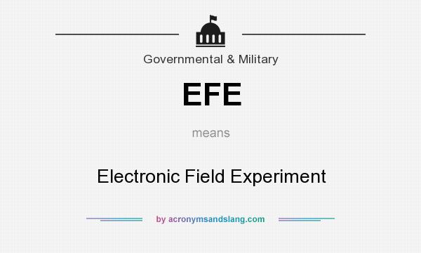 What does EFE mean? It stands for Electronic Field Experiment