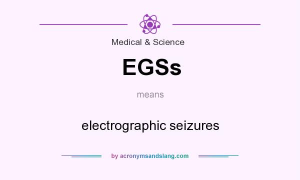 What does EGSs mean? It stands for electrographic seizures