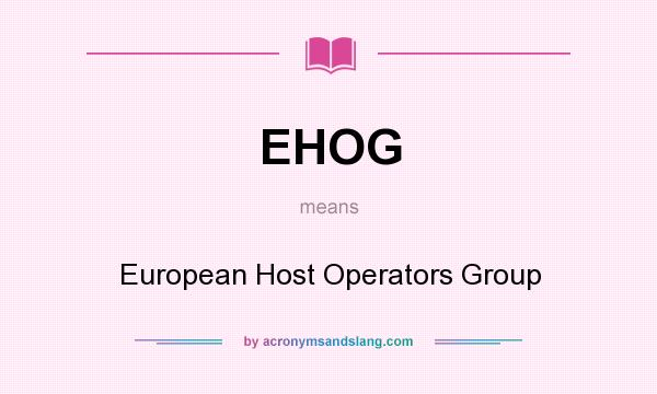 What does EHOG mean? It stands for European Host Operators Group