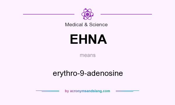 What does EHNA mean? It stands for erythro-9-adenosine