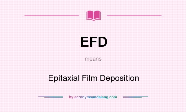 What does EFD mean? It stands for Epitaxial Film Deposition