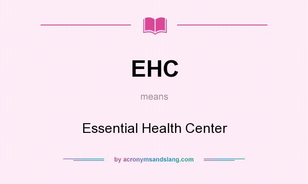 What does EHC mean? It stands for Essential Health Center