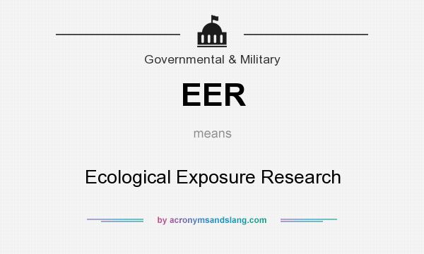 What does EER mean? It stands for Ecological Exposure Research