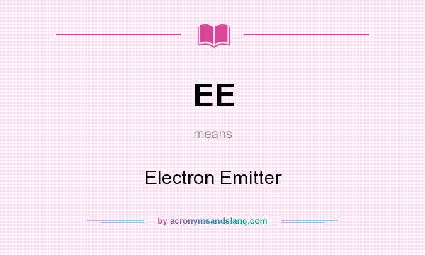 What does EE mean? It stands for Electron Emitter