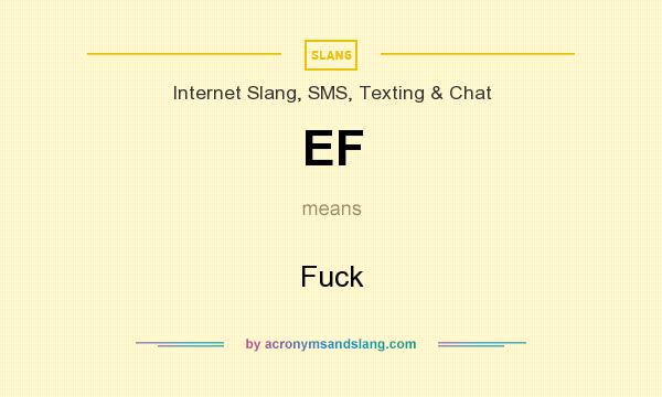 What does EF mean? It stands for Fuck