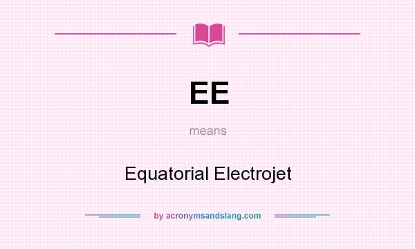 What does EE mean? It stands for Equatorial Electrojet