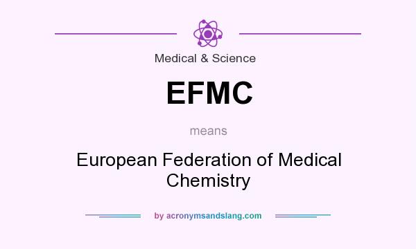 What does EFMC mean? It stands for European Federation of Medical Chemistry