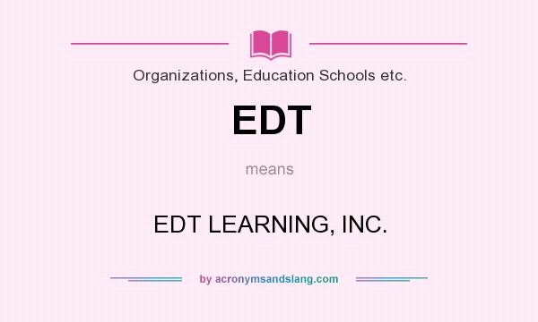 What does EDT mean? It stands for EDT LEARNING, INC.