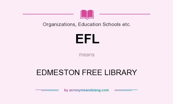 What does EFL mean? It stands for EDMESTON FREE LIBRARY