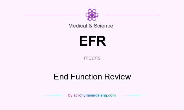 What does EFR mean? It stands for End Function Review