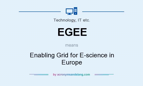 What does EGEE mean? It stands for Enabling Grid for E-science in Europe