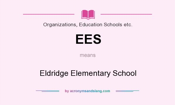 What does EES mean? It stands for Eldridge Elementary School