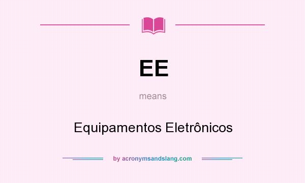 What does EE mean? It stands for Equipamentos Eletrônicos