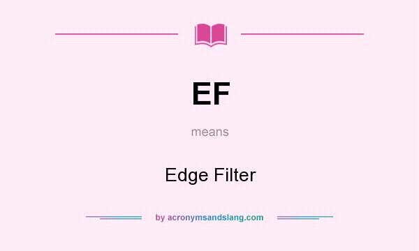 What does EF mean? It stands for Edge Filter