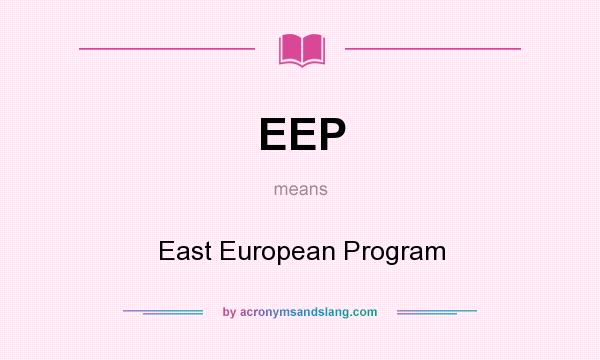 What does EEP mean? It stands for East European Program