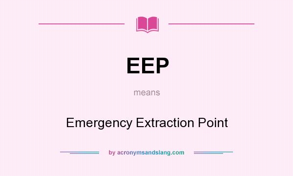 What does EEP mean? It stands for Emergency Extraction Point