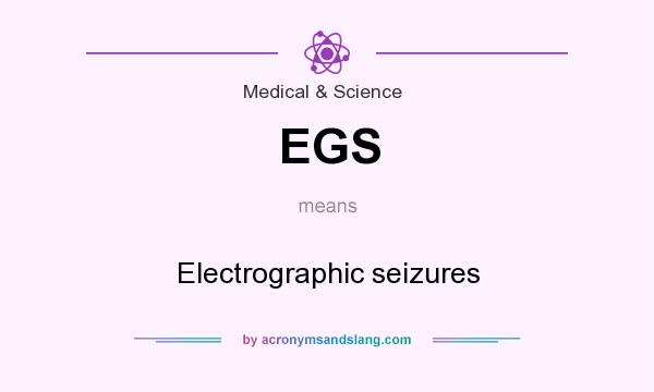 What does EGS mean? It stands for Electrographic seizures